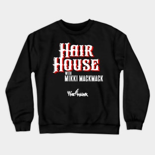 HAIR HOUSE with MIKKI MACKMACK Crewneck Sweatshirt